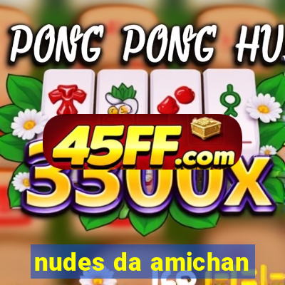 nudes da amichan